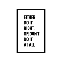 Vinyl Wall Art Decal - Either Do It Right Or Don't Do it at All - 14" x 22" - Modern Motivational Home Bedroom Apartment Decor - Inspirational Indoor Outdoor Living Room Office Work Quotes