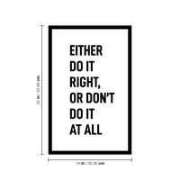 Vinyl Wall Art Decal - Either Do It Right Or Don't Do it at All - 14" x 22" - Modern Motivational Home Bedroom Apartment Decor - Inspirational Indoor Outdoor Living Room Office Work Quotes